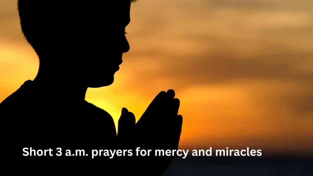 Short 3 a.m. prayers for mercy and miracles