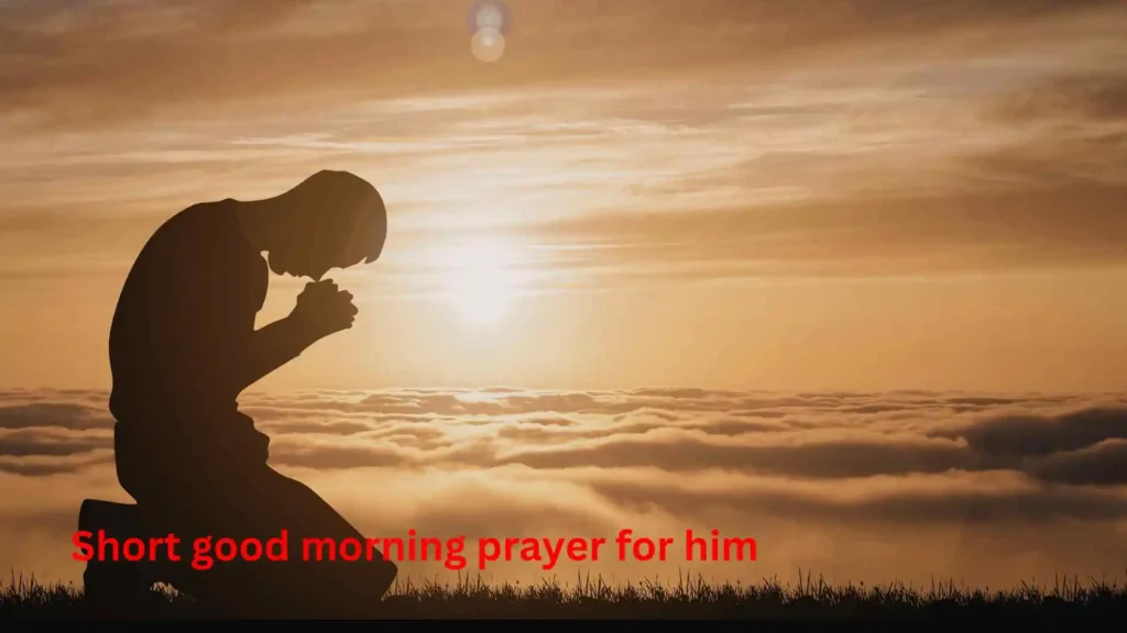 Short good morning prayer for him