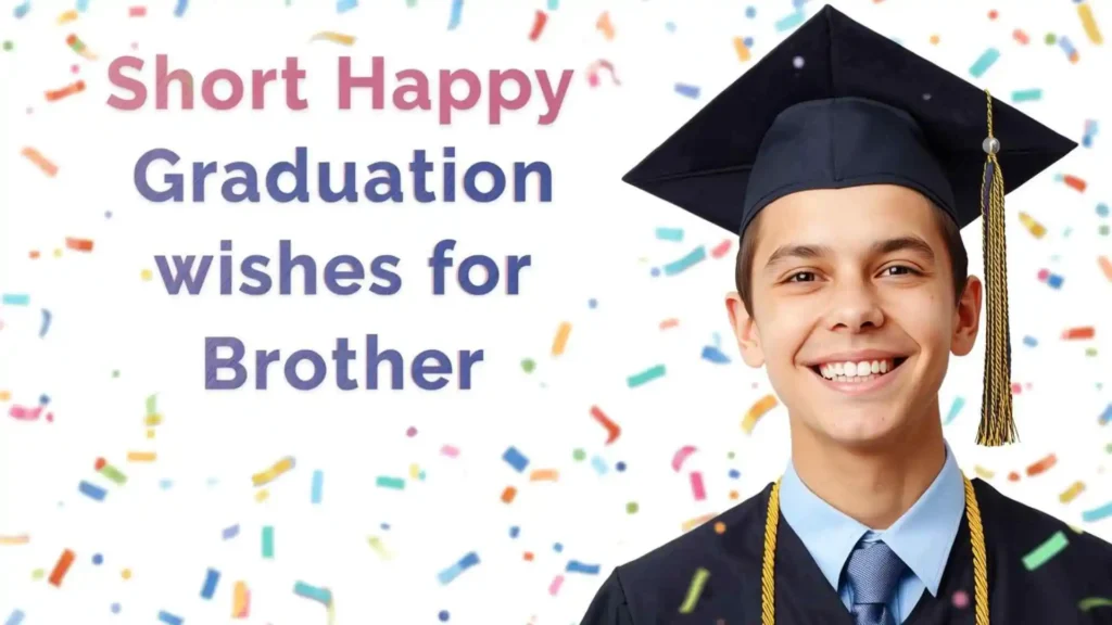 Short happy graduation wishes for brother