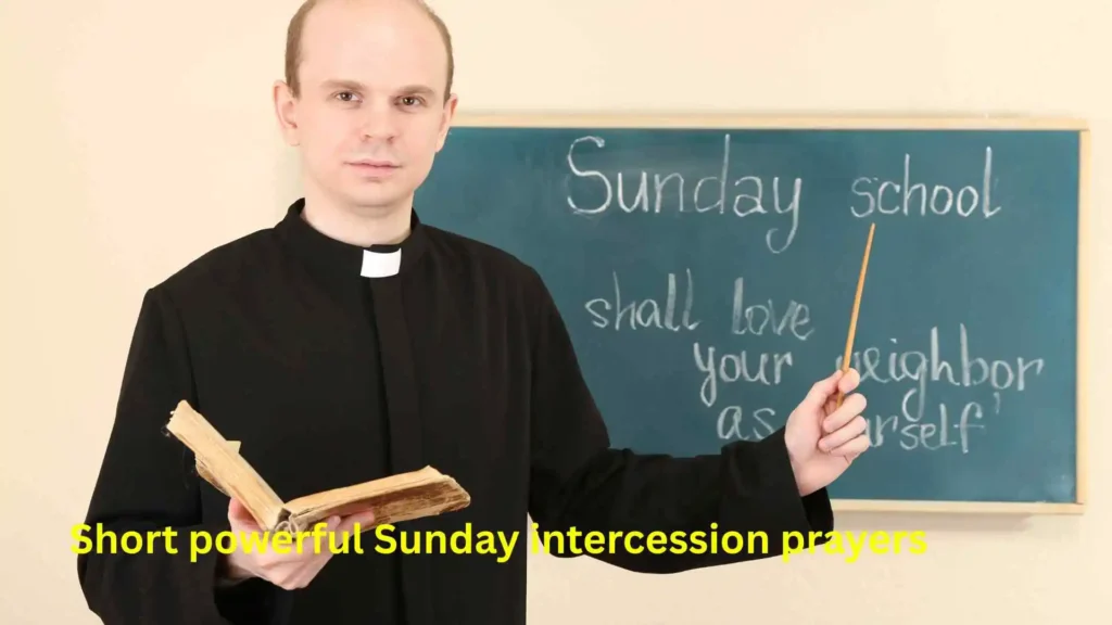 Short powerful Sunday intercession prayers