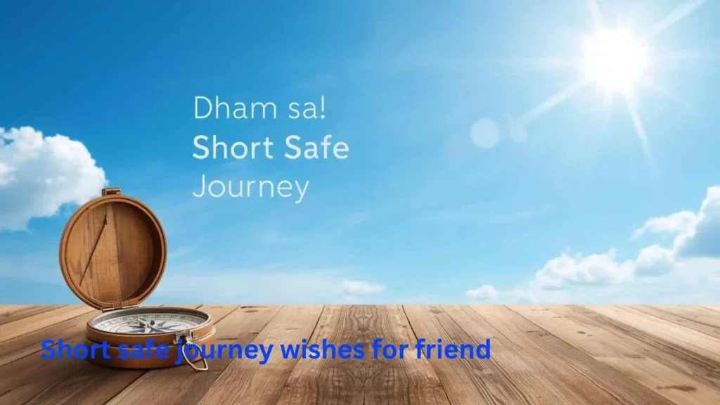 Short safe journey wishes for friend