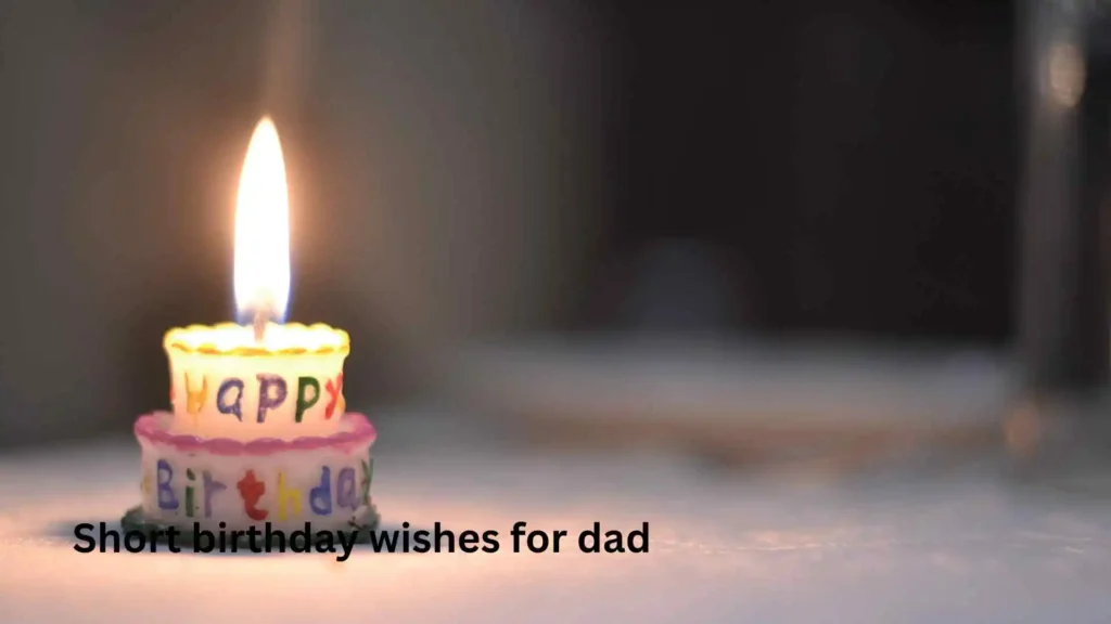 Short birthday wishes for dad