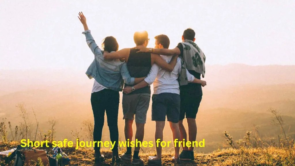 Short safe journey wishes for friend