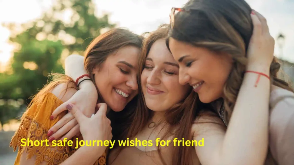 Short safe journey wishes for friend