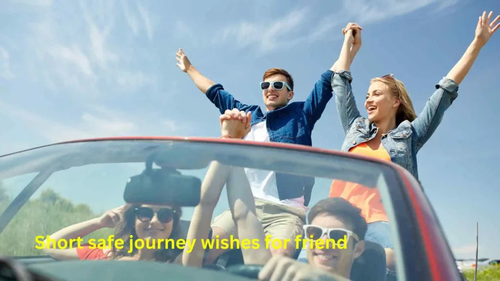 Short safe journey wishes for friend