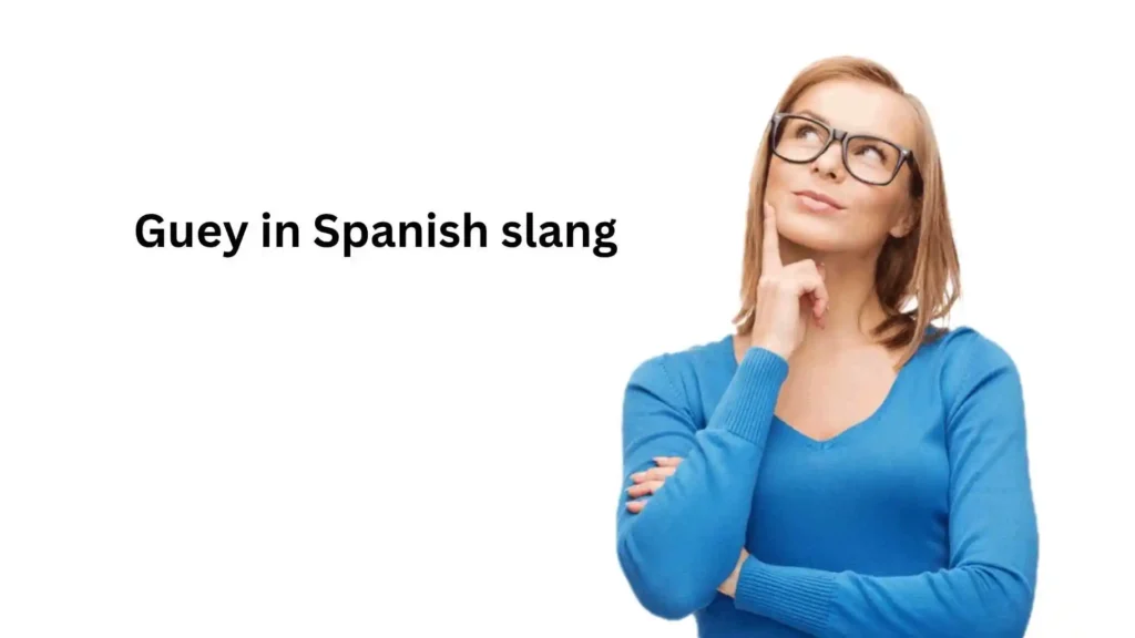 what does guey mean in spanish