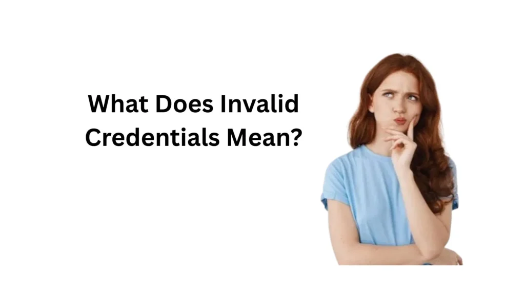 what does invalid credentials mean