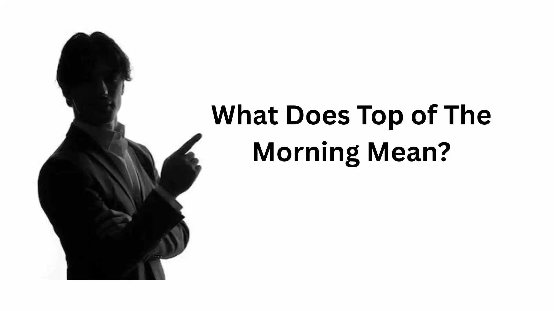 what does top of the morning mean