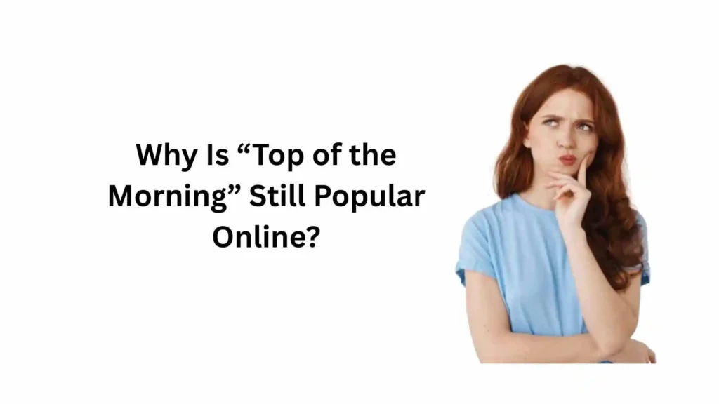 what does top of the morning mean