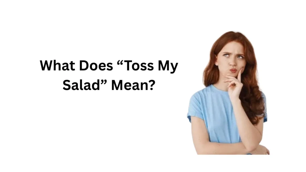 what does toss my salad mean